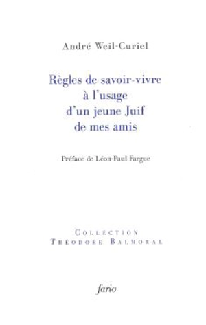 Règles de savoir-vivre à l'usage d'un jeune Juif de mes amis - André Weil-Curiel