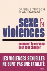 Sexe et violences : comment le cerveau peut tout changer - Danièle Tritsch
