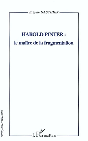 Harold Pinter : le maître de la fragmentation - Brigitte Gauthier
