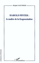 Harold Pinter : le maître de la fragmentation - Brigitte Gauthier