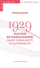 1929 : élection de Charles Hueber, maire communiste et autonomiste - Pierre Krieger