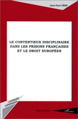Le contentieux disciplinaire dans les prisons françaises et le droit européen - Jean-Paul Céré