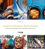 Cuisiner en bateau : 100 recettes pour prendre le large. Boat cooking : 100 recipes to sail away with - Philippe Asset