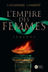 L'empire des femmes. Vol. 2. Teneros - Cassandre Lambert