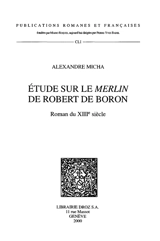 Etude sur le Merlin de Robert de Boron : roman du XIIIe siècle - Alexandre Micha