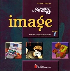 Comment construire une image - Claude Cossette