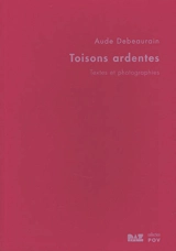 Toisons ardentes : textes et photographies - Aude Debeaurain