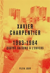 1983-1984 : quatre saisons à l'envers - Xavier Charpentier