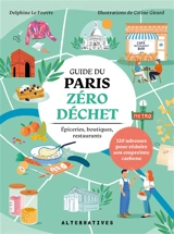 Guide du Paris zéro déchet : épiceries, boutiques, restaurants : 120 adresses pour réduire son empreinte carbone - Delphine Le Feuvre