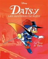 Daisy, les mystères de Paris. Vol. 1. La Rose de Paris - Walt Disney company