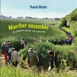 Marcher ensemble : 15 chants pour un synode - Raoul Mutin