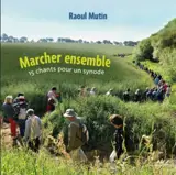 Marcher ensemble : 15 chants pour un synode - Raoul Mutin