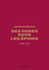Afghanistan : des roses sous les épines - Oriane Zérah
