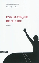 Enigmatique bestiaire : poèmes - Jean-Patrice Roux