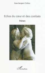 Echos du coeur et des combats : poèmes - Jean-Jacques Coltice