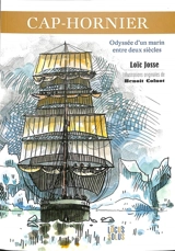 Cap-hornier : odyssée d'un marin entre deux siècles : Yves Menguy (1877-1965) - Loïc Josse