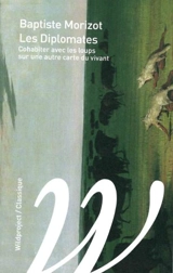 Les diplomates : cohabiter avec les loups sur une autre carte du vivant - Baptiste Morizot