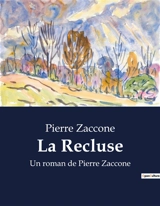 La Recluse : Un roman de Pierre Zaccone - Pierre Zaccone