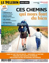 Le Pèlerin, hors-série. Ces chemins qui nous font du bien : 150 ans sur les chemins