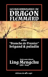 Les rocambolades de Dragon Flemmard : alias Branche de Prunier, brigand & paladin : petit conte chinois - Ling Mong-Tch'ou