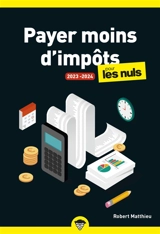 Payer moins d'impôts pour les nuls : 2023-2024 - Robert Matthieu
