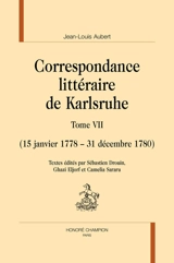 Correspondance littéraire de Karlsruhe. Vol. 7. 15 janvier 1778-31 décembre 1780 - Jean-Louis Aubert