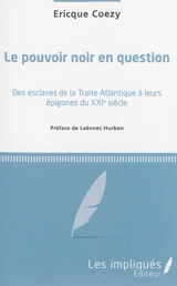 Le pouvoir noir en question : des esclaves de la traite atlantique à leurs épigones du XXIe siècle - Ericque Coezy