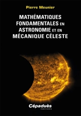 Mathématiques fondamentales en astronomie et en mécanique céleste - Pierre Meunier