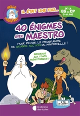 40 énigmes avec Maestro, de la GS au CP, 5-6 ans : pour revoir le programme de grande section de maternelle ! : bienvenue aux temps préhistoriques ! - Antoine Houlou-Garcia