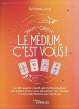 Tarots et oracles : le médium, c'est vous ! : le tarot psycho-intuitif, une méthode ludique à la portée de tous pour développer son intuition et ses interprétations, jour après jour - Sylviane Jung
