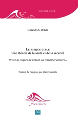 Le risque cible : une théorie de la santé et de la sécurité : prises de risques au volant, au travail et ailleurs... - Gerald J. S. Wilde
