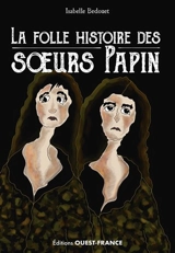La folle histoire des soeurs Papin - Isabelle Bedouet