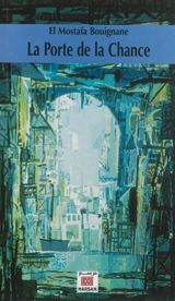 La Porte de la Chance. Bab Ezzhar - El Mostafa Bouignane