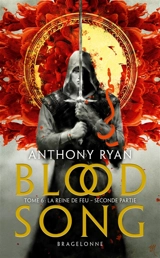 Blood song. Vol. 6. La reine de feu : seconde partie - Anthony Ryan