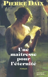 Une maîtresse pour l'éternité - Pierre Daix