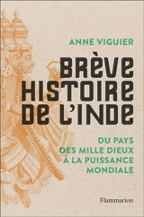 Brève histoire de l'Inde : du pays des mille dieux à la puissance mondiale - Anne Viguier