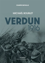Verdun 1916 : la guerre de mouvement dans un mouchoir de poche - Michaël Bourlet