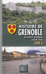 Histoire de Grenoble. Vol. 2. Des guerres de Religion au XIXe siècle - Auguste Prudhomme