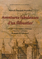 Le cycle maritime du monde de Reah. Vol. 1. Aventures fabuleuses d'un flibustier : mémoires de Frédéric Sideneau, flibustier rochelois du temps de l'Olonnois - Patrick Durand-Peyroles