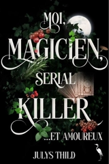 Moi, magicien, serial killer... et amoureux - Julys Thild