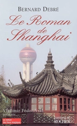 Le roman de Shanghai - Bernard Debré