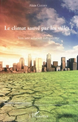 Le climat sauvé par les villes ? : vers une solution européenne - Alain Cluzet