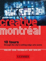 Guide to Creative Montreal : 10 excursions through the city's cutting edge arts scene - Delgado, Jérôme