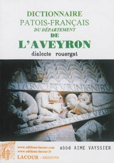 Dictionnaire patois-français du département de l'Aveyron : dialecte rouergat - Aimé Vayssier