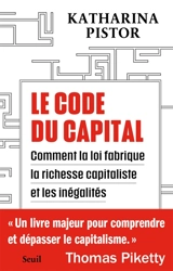 Le code du capital : comment la loi fabrique la richesse capitaliste et les inégalités - Katharina Pistor