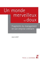 Un monde merveilleux et doux : fragments du management en son emprise ordinaire - Joan Le Goff