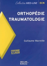 Orthopédie, traumatologie : conforme à l'ECN - Guillaume Wavreille
