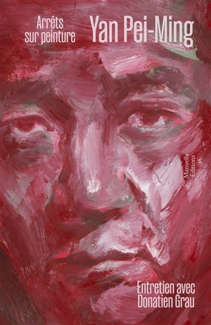 Yan Pei-Ming : arrêts sur peinture : entretien avec Donatien Grau - Peiming Yan
