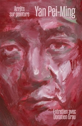 Yan Pei-Ming : arrêts sur peinture : entretien avec Donatien Grau - Peiming Yan
