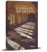 Le voyageur incertain : Maurice Carême à l'abbaye d'Orval - Danièle Henky